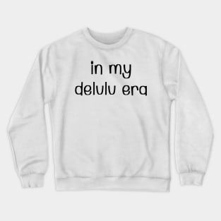 In my delulu era Crewneck Sweatshirt